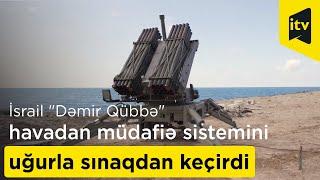 İsrail Dəmir Qübbə havadan müdafiə sistemini dənizdə uğurla sınaqdan keçirdi