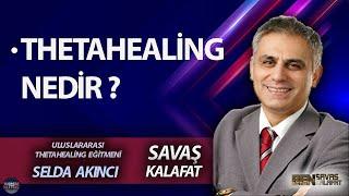 BEN SAVAŞ KALAFAT l SELDA AKINCI THETAHEALİNG NEDİR ?