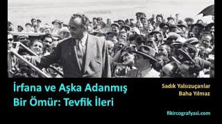 İrfana ve Aşka Adanmış Bir Ömür Tevfik İleriSadık Yalsızuçanlar-Baha YılmazSöyleşi