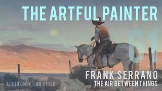 Artful Painter Podcast Frank Serrano - The Air Between Things AUDIO-ONLY