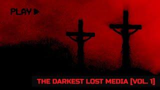 The Darkest Lost Media Vol. 1