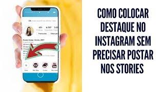 Como Colocar Destaque no Instagram sem Precisar postar nos Stories Renata Araújo