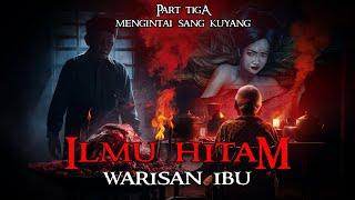 ILMU HITAM WARISAN IBUPART 3  MENGINTAI SOSOK PEMANGSA JANIN - CERITA HOROR TERBARU