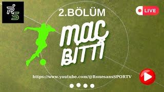 MAÇ BİTTİ - 2.YAYIN 18.04.2024  PERŞEMBE