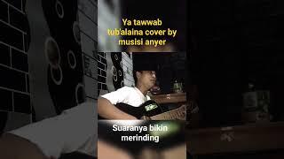 cover Ya tawwab tubalaaina by #musisi_anyer