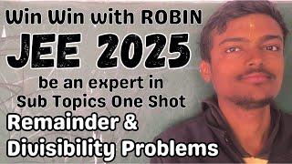 Reminder & Divisibility Problems Sub Topics One Shot Win Win with ROBIN JEE Main Advanced 2025