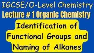 IGCSEO-Level Organic Chemistry Functional Groups and Naming of Alkanes Lecture # 1