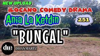 ILOCANO COMEDY DRAMA  BUNGAL  ANIA LA KETDIN 251  NEW UPLOAD