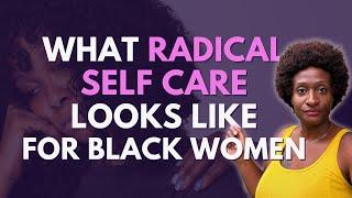 What  RADICAL  Self Care Looks Like for Black Women  My 3 Faves