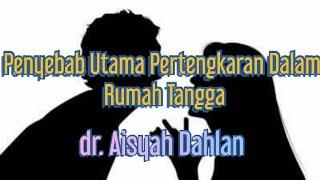 Penyebab Utama Pertengkaran Dalam Rumah Tangga. dr. Aisyah Dahlan.