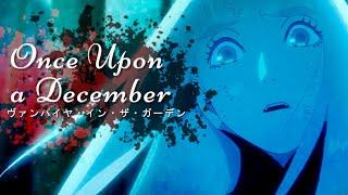 Vampire in the Garden「AMV」- Once Upon a December