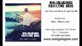Noel Gallaghers High Flying Birds - Let The Lord Shine A Light On Me Official Audio