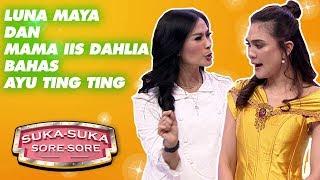 Luna Maya Dan Mama Iis Dahlia Bahas Ayu Ting Ting  - Suka Suka Sore Sore 311