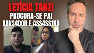 LETÍCIA TANZI E O PAI ABVS4DOR E ASS4SS1NO FUGITIVO - PROCURA-SE - CRIME E COMPORTAMENTO