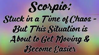 Scorpio Stuck in a Time of Chaos - But This Situation is About to Get Moving & Become Easier