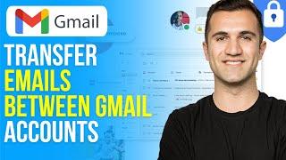 How to Transfer Emails Between Gmail Accounts 2024