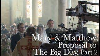 Mary & Matthew Proposal to The Big Day part 2   Downton Abbey The Weddings Special Features