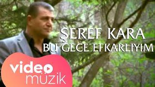 Şeref Kara - Bu Gece Efkarlıyım Official Video