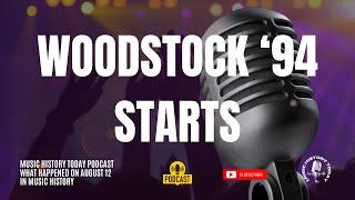 Woodstock 94 Begins Music History Today Podcast August 12