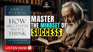 How SUCCESSFUL People THINK by John C. Maxwell Audiobook  Book Summary in English