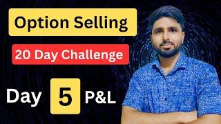 Day 5 P&L  option trading challenge for 20 days  option selling