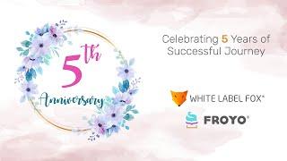 Celebrating 5 Years of Successful Journey - White Label Fox  Froyo
