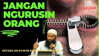 JANGAN NGURUSIN ORANG - ustadz Dr.syafiq riza basalamahMA.