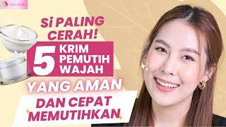 SI PALING CERAH  5 KRIM PEMUTIH WAJAH YANG AMAN DAN CEPAT MEMUTIHKAN