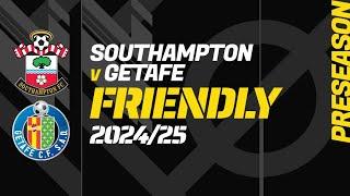 SOUTHAMPTON - GETAFE Friendly Match Pre-Season Football Match Centre