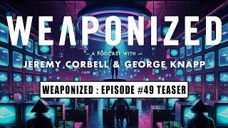 WEAPONIZED  EPISODE #49  TEASER