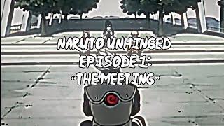 Naruto Unhinged Episode 1 “The Meeting”