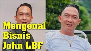 Mengenal Bisnis dari Sosok John LBF