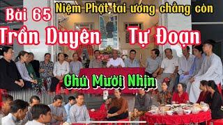 Chú Mười Nhịn bài 65- Trần Duyên Tự Đoạn- Niệm Phật thoát khỏi tai ương sao này