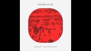 Session Victim - Screen Off feat. Ras Stimulant