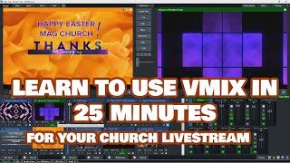 Learn To Use vMix in 25 minutes  For Your Church Livestream