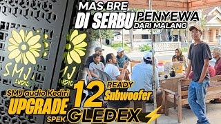 MAS BRE DI SERBU PENYEWA DARI MALANG SMJ KEDIRI UPGRADE SPEK GLEDEXREADY 12 SUBWOOFER SPEK MAHAL