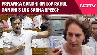 Rahul Gandhi Speech In Lok Sabha Today  Priyanka Gandhi On LoP Rahul Gandhis Lok Sabha Speech