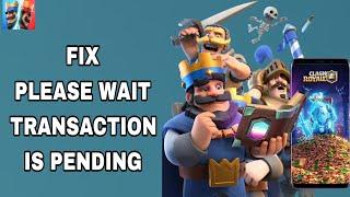 How To Fix And Solve Please Wait Transaction Is Pending On Clash Royale App  Final Solution