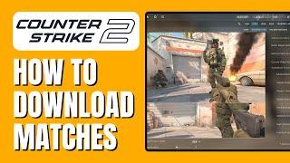 How To Download Your Matches In CS2