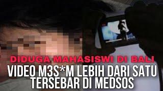 DIDUGA MAHASISWI DI BALI VIDEO M3S*M TERSEBAR LEBIH DARI SATU DI MEDSOS