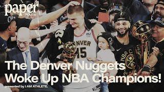 The Denver Nuggets Woke Up NBA Champions  PAPER ROUTE