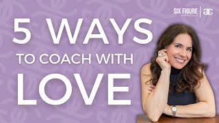 5 Ways to Coach from Love