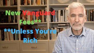 Vanguard Announces New Fees Except for the Rich