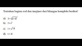 Tentukan bagian real dan imajiner dari bilangan kompleks berikut a. 2 + -2^24 b...