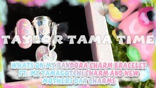 What’s On My Pandora Bracelet 2024 Ft. My Handmade Tamagotchi Charm & New Mother’s Day Charms
