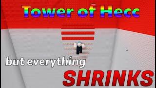 Tower of Hecc but everything shrinks