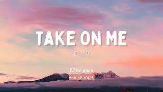 Vietsub  Take On Me - a-ha  Nhạc Hot TikTok  Lyrics Video