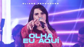 Eliane Fernandes - Olha Eu Aqui  DVD Valeu a Pena Esperar Ao Vivo