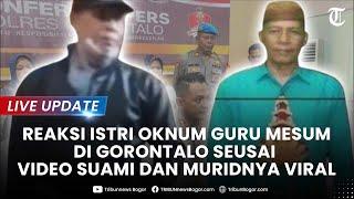 LIVE UPDATE REAKSI ISTRI hingga Korban Oknum Guru Mesum di Gorontalo seusai Videonya Tersebar Luas