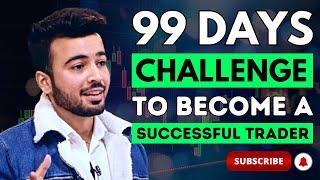 From Beginner to Pro Trader in 99 Days The Ultimate Challenge By Harsh Bhagat #99dayschallenge